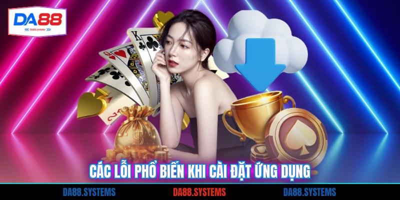 Các lỗi phổ biến khi cài đặt ứng dụng