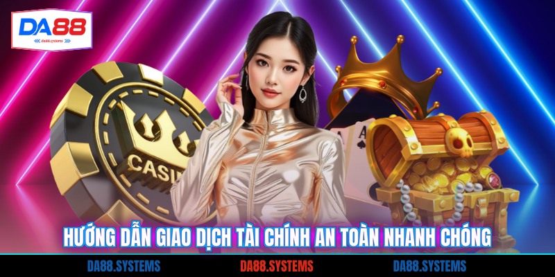 Hướng dẫn giao dịch tài chính an toàn nhanh chóng