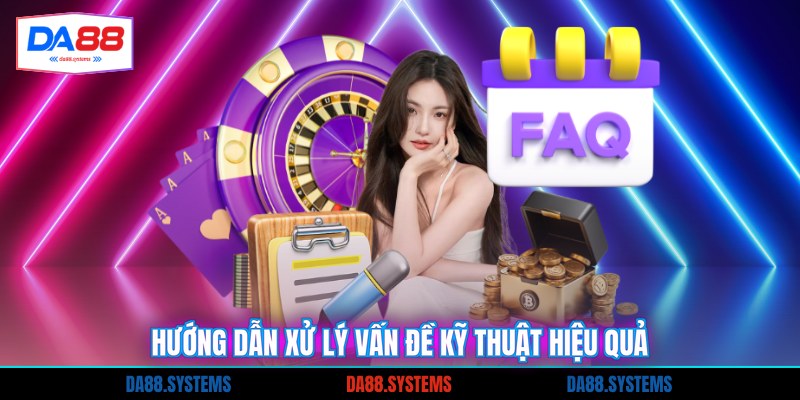 Hướng dẫn xử lý vấn đề kỹ thuật hiệu quả