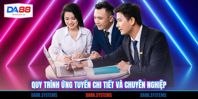 Quy trình ứng tuyển chi tiết và chuyên nghiệp